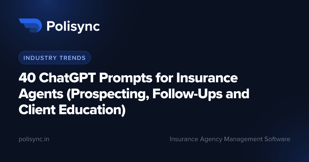 40 ChatGPT Prompts for Insurance Agents (Prospecting, Follow-Ups and Client Education), a Industry Trends article on the Polisync blog