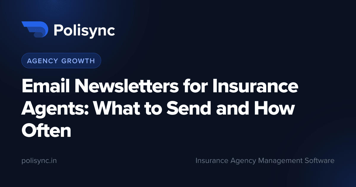 Email Newsletters for Insurance Agents: What to Send and How Often, a Agency Growth article on the Polisync blog