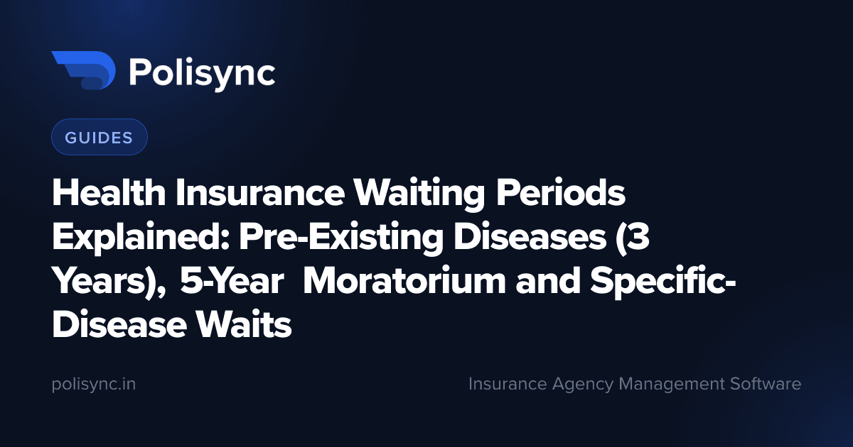 Health Insurance Waiting Periods Explained: Pre-Existing Diseases (3 Years), 5-Year Moratorium and Specific-Disease Waits, a Guides article on the Polisync blog