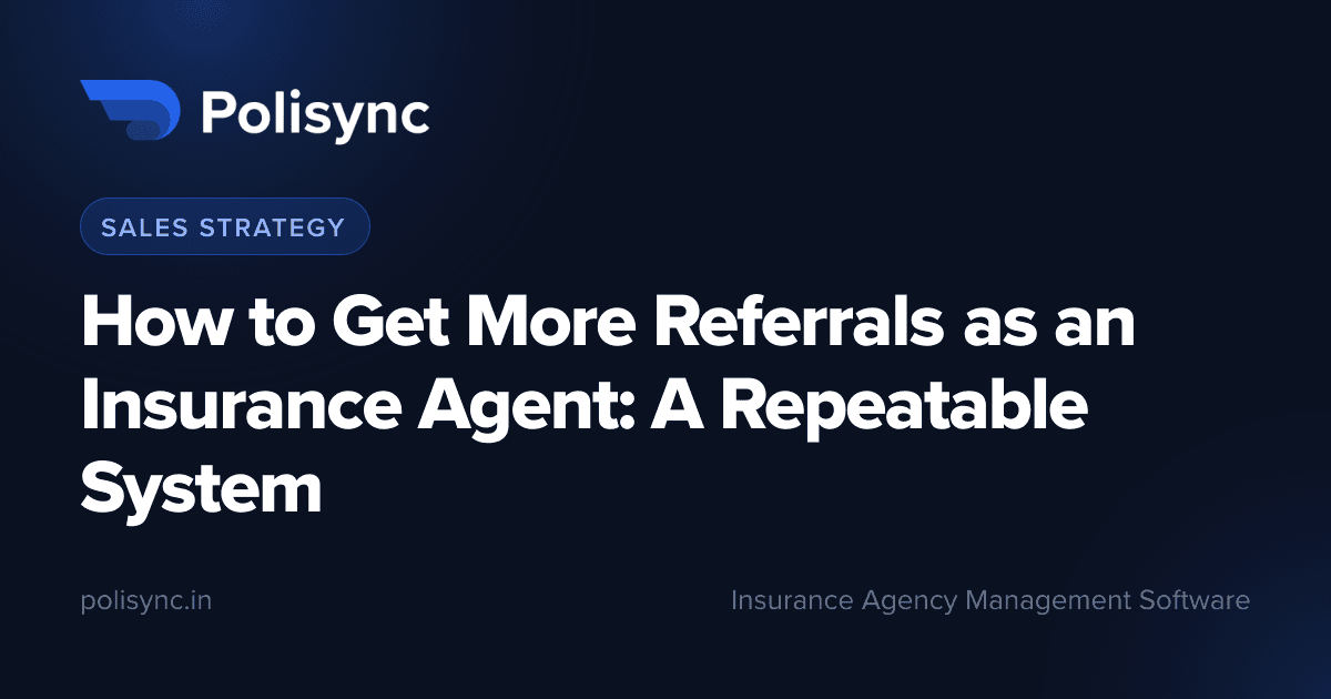How to Get More Referrals as an Insurance Agent: A Repeatable System, a Sales Strategy article on the Polisync blog
