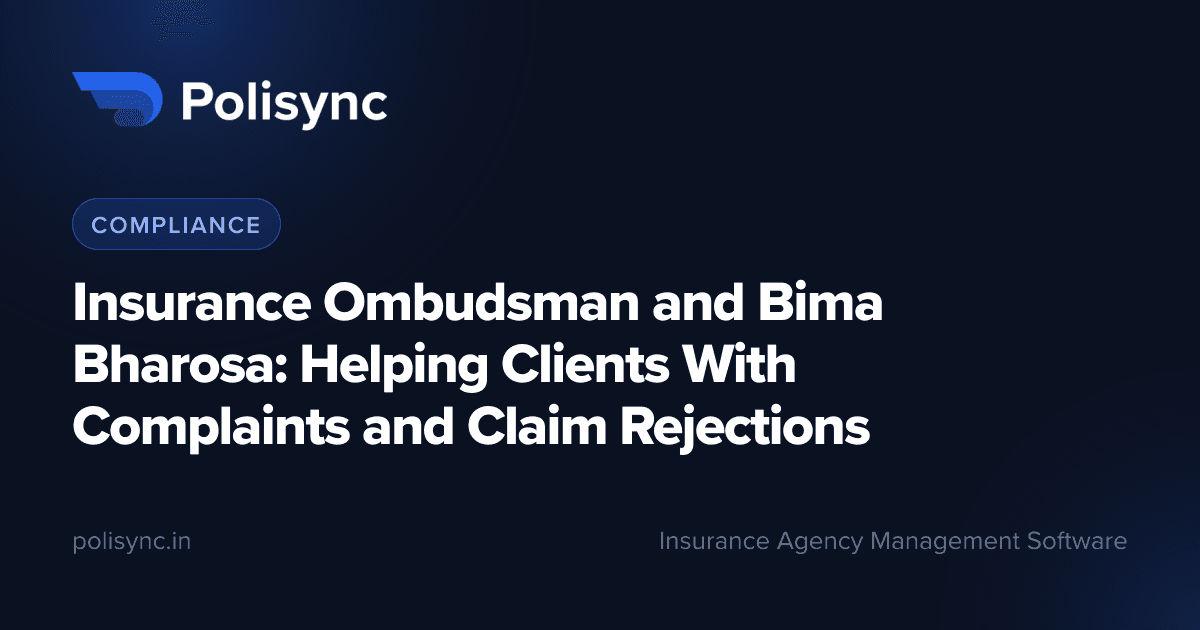 Insurance Ombudsman and Bima Bharosa: Helping Clients With Complaints and Claim Rejections, a Compliance article on the Polisync blog