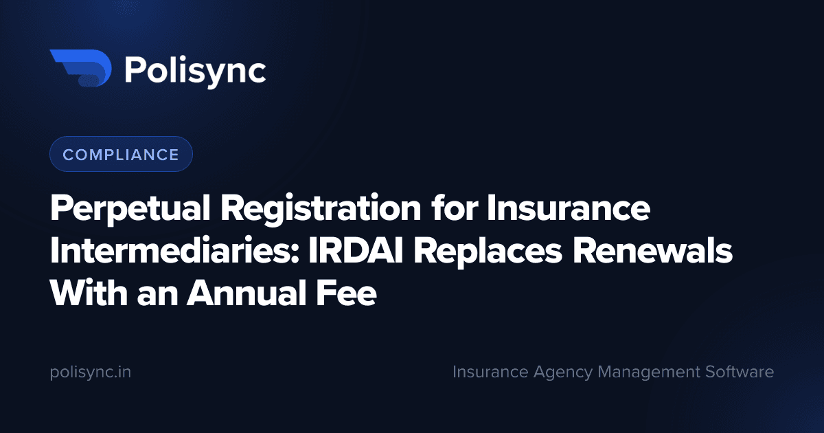 Perpetual Registration for Insurance Intermediaries: IRDAI Replaces Renewals With an Annual Fee, a Compliance article on the Polisync blog