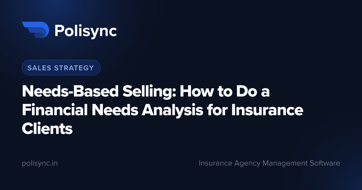Needs-Based Selling: How to Do a Financial Needs Analysis for Insurance Clients, a Sales Strategy article on the Polisync blog