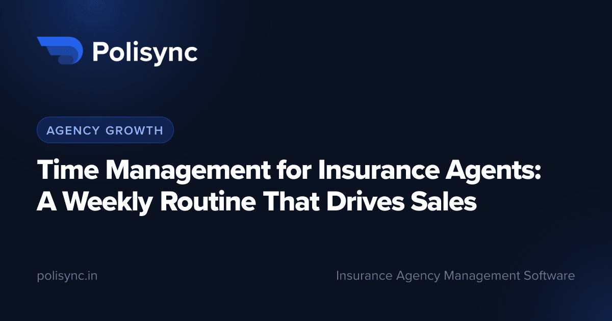 Time Management for Insurance Agents: A Weekly Routine That Drives Sales, a Agency Growth article on the Polisync blog