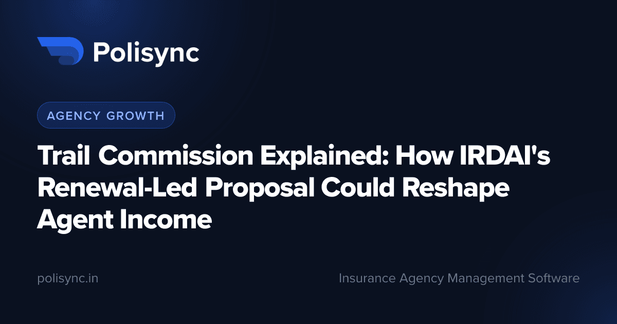 Trail Commission Explained: How IRDAI's Renewal-Led Proposal Could Reshape Agent Income, a Agency Growth article on the Polisync blog
