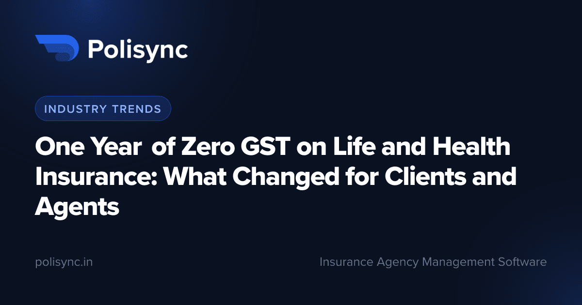 One Year of Zero GST on Life and Health Insurance: What Changed for Clients and Agents, a Industry Trends article on the Polisync blog